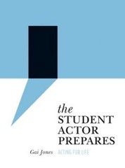 The Student Actor Prepares: Acting for Life (Theatre in Education), Jones, Gai,