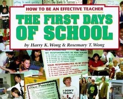 The First Days of School : How to Be an Effective Teacher by Rosemary T. Wong